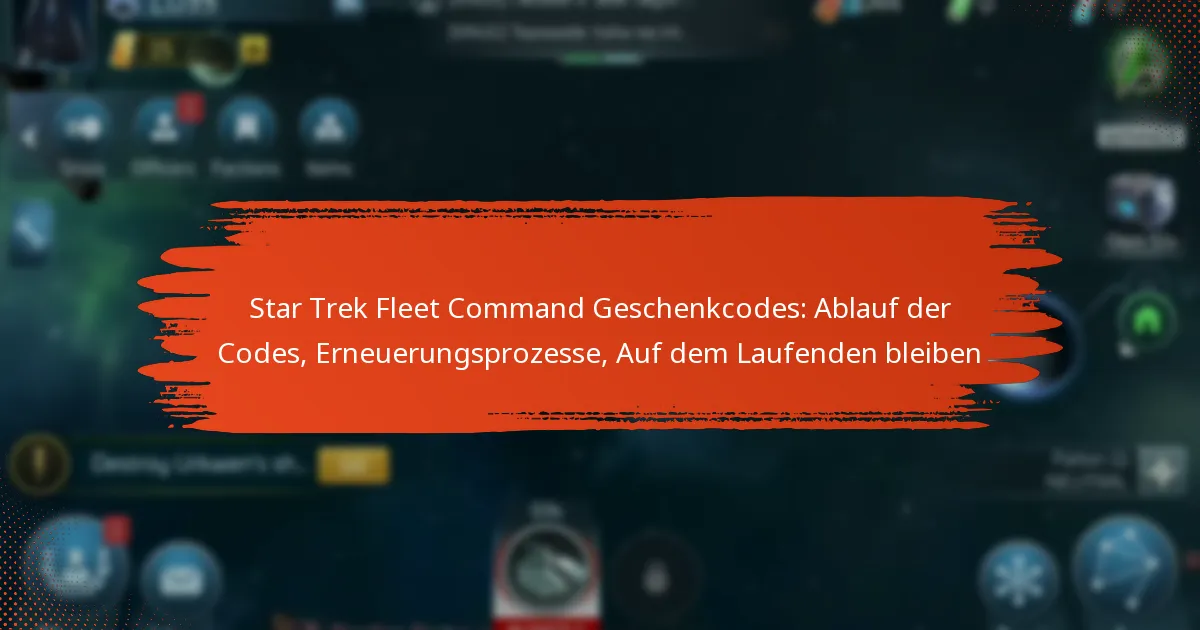 Star Trek Fleet Command Geschenkcodes: Ablauf der Codes, Erneuerungsprozesse, Auf dem Laufenden bleiben