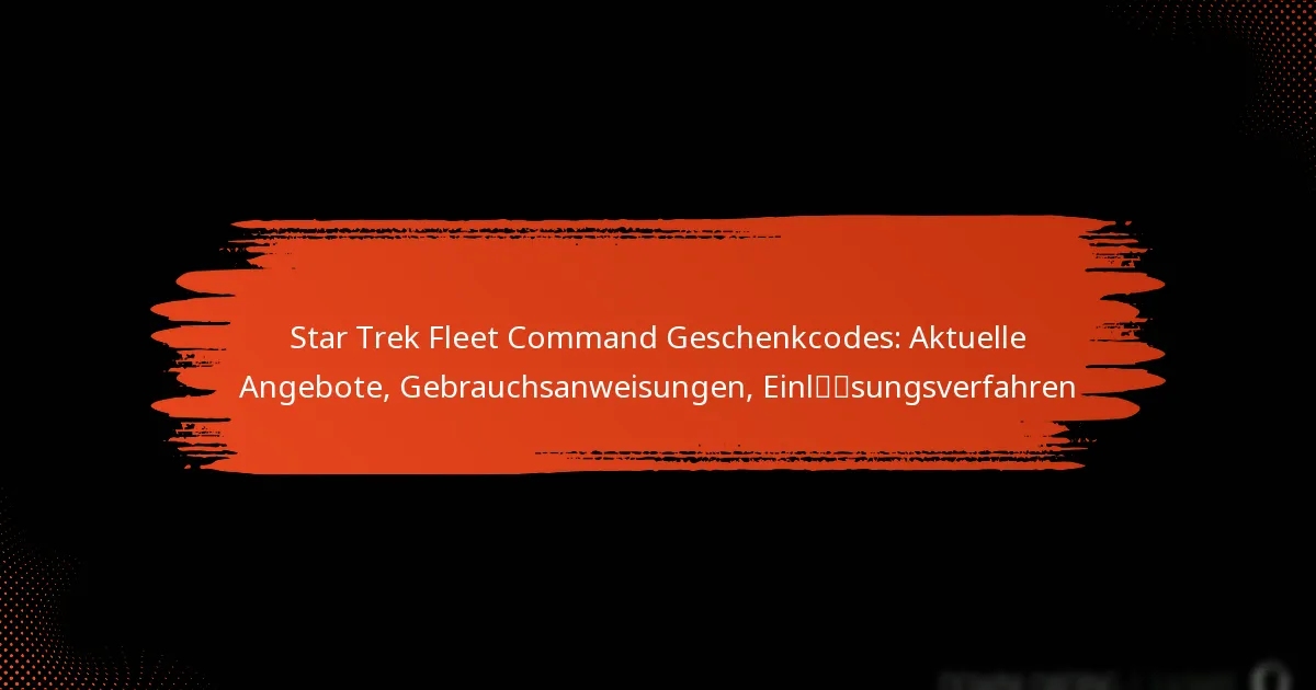 Star Trek Fleet Command Geschenkcodes: Aktuelle Angebote, Gebrauchsanweisungen, Einlösungsverfahren