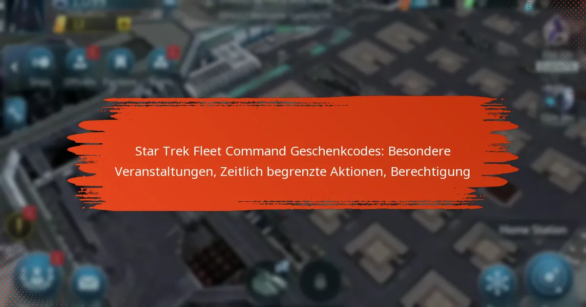 Star Trek Fleet Command Geschenkcodes: Besondere Veranstaltungen, Zeitlich begrenzte Aktionen, Berechtigung