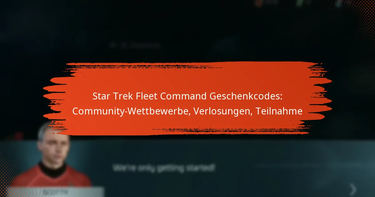 Star Trek Fleet Command Geschenkcodes: Community-Wettbewerbe, Verlosungen, Teilnahme