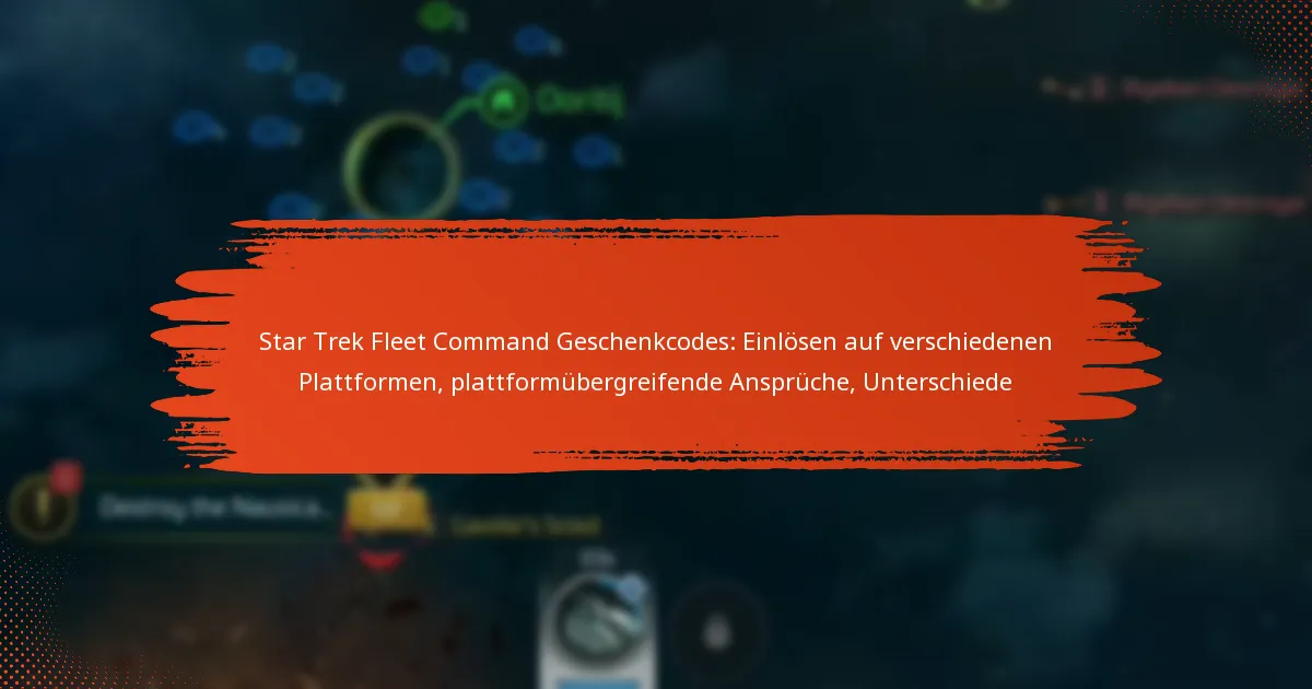 Star Trek Fleet Command Geschenkcodes: Einlösen auf verschiedenen Plattformen, plattformübergreifende Ansprüche, Unterschiede