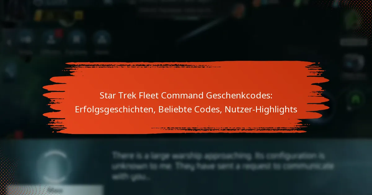 Star Trek Fleet Command Geschenkcodes: Erfolgsgeschichten, Beliebte Codes, Nutzer-Highlights