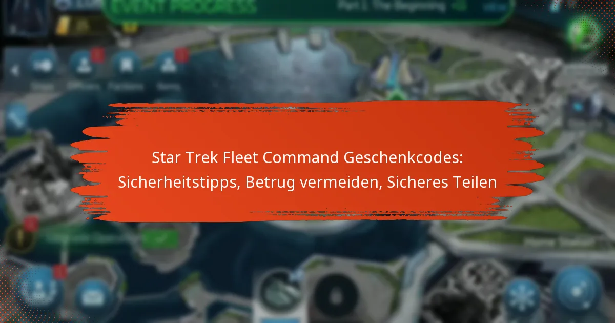 Star Trek Fleet Command Geschenkcodes: Sicherheitstipps, Betrug vermeiden, Sicheres Teilen