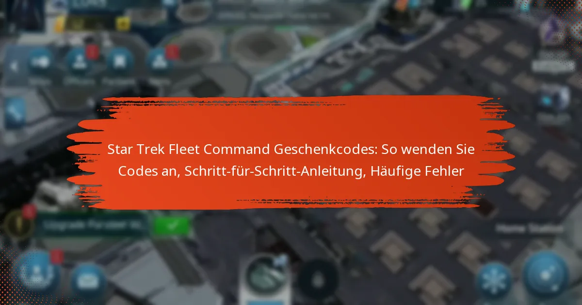 Star Trek Fleet Command Geschenkcodes: So wenden Sie Codes an, Schritt-für-Schritt-Anleitung, Häufige Fehler