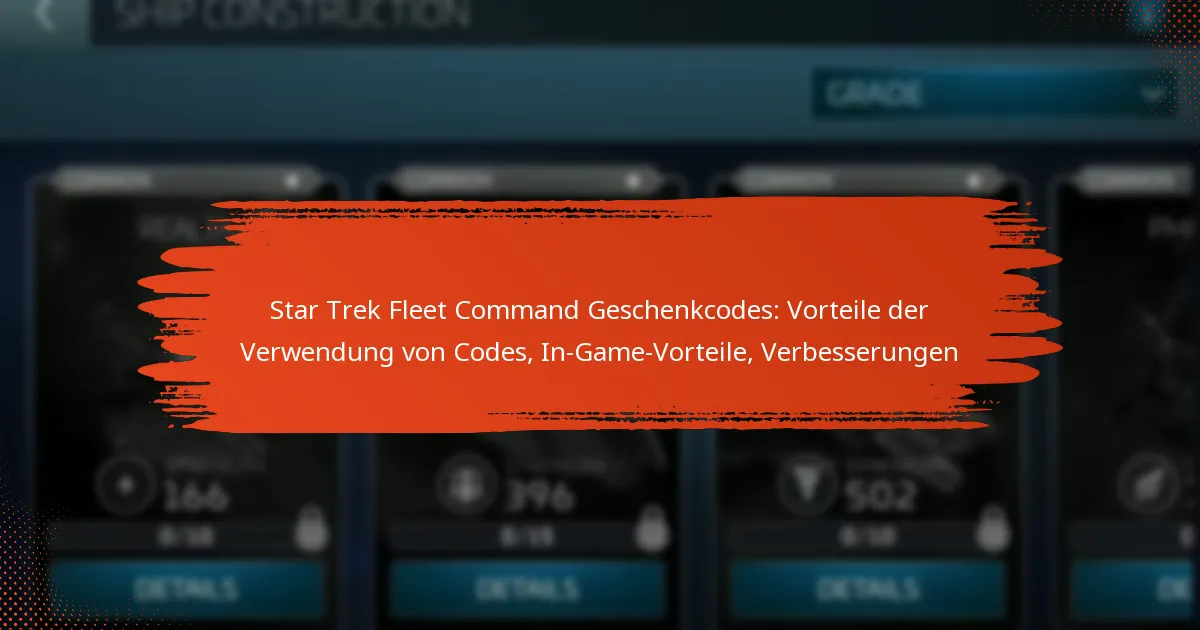 Star Trek Fleet Command Geschenkcodes: Vorteile der Verwendung von Codes, In-Game-Vorteile, Verbesserungen