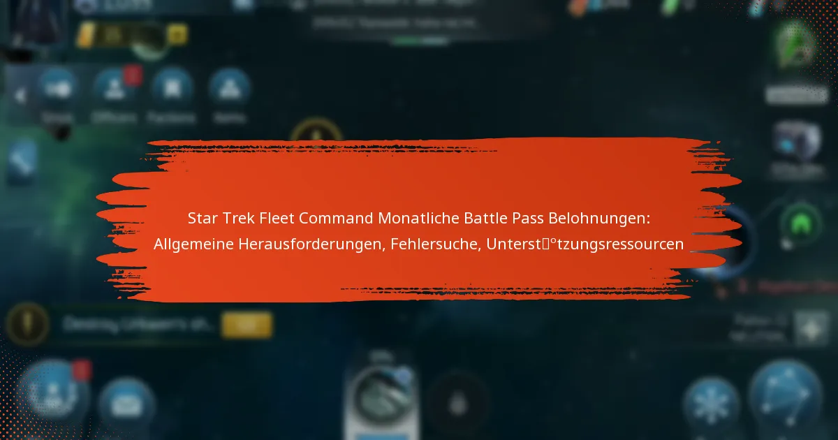 Star Trek Fleet Command Monatliche Battle Pass Belohnungen: Allgemeine Herausforderungen, Fehlersuche, Unterstützungsressourcen