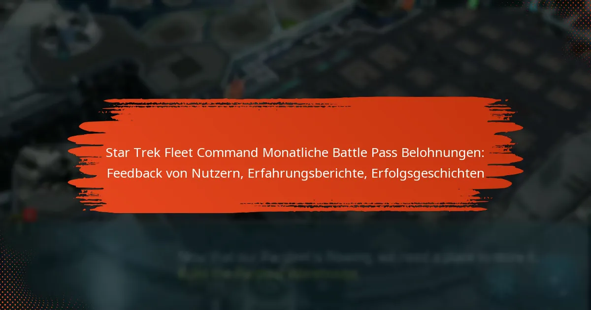Star Trek Fleet Command Monatliche Battle Pass Belohnungen: Feedback von Nutzern, Erfahrungsberichte, Erfolgsgeschichten