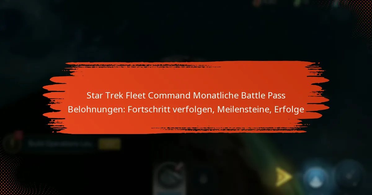 Star Trek Fleet Command Monatliche Battle Pass Belohnungen: Fortschritt verfolgen, Meilensteine, Erfolge