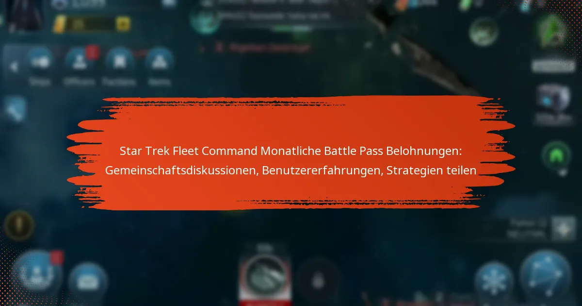 Star Trek Fleet Command Monatliche Battle Pass Belohnungen: Gemeinschaftsdiskussionen, Benutzererfahrungen, Strategien teilen