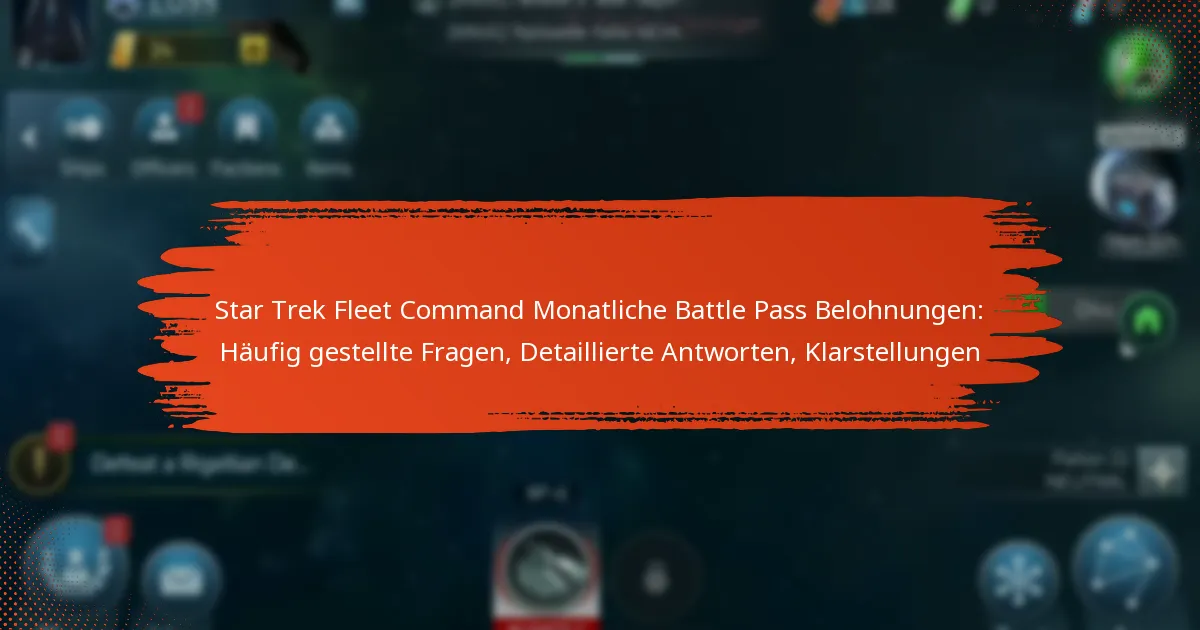 Star Trek Fleet Command Monatliche Battle Pass Belohnungen: Häufig gestellte Fragen, Detaillierte Antworten, Klarstellungen