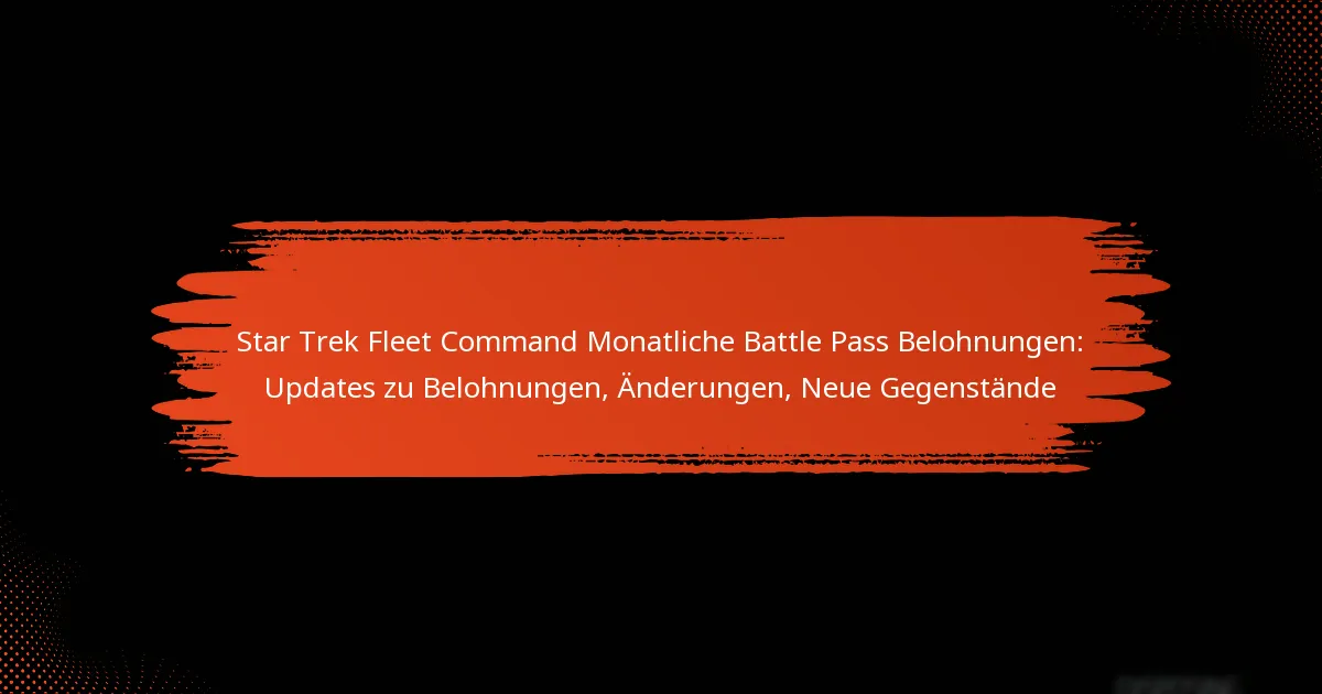 Star Trek Fleet Command Monatliche Battle Pass Belohnungen: Updates zu Belohnungen, Änderungen, Neue Gegenstände