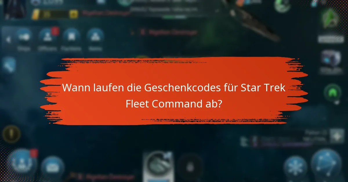 Wann laufen die Geschenkcodes für Star Trek Fleet Command ab?