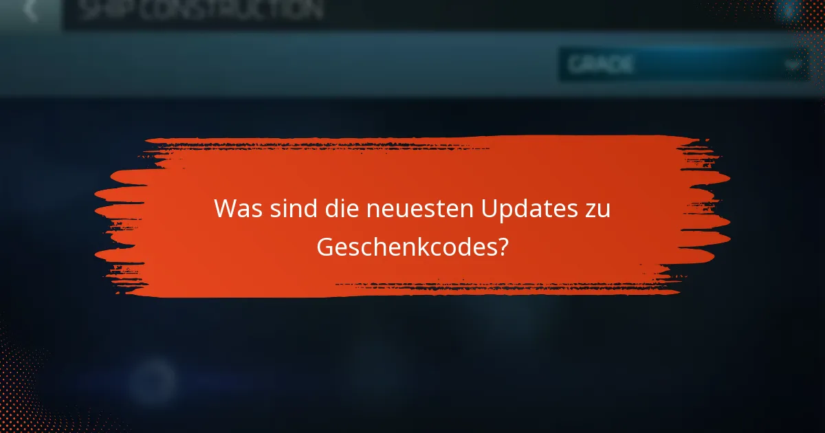 Was sind die neuesten Updates zu Geschenkcodes?