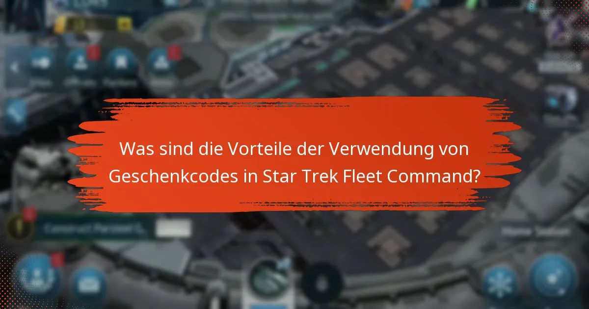 Was sind die Vorteile der Verwendung von Geschenkcodes in Star Trek Fleet Command?