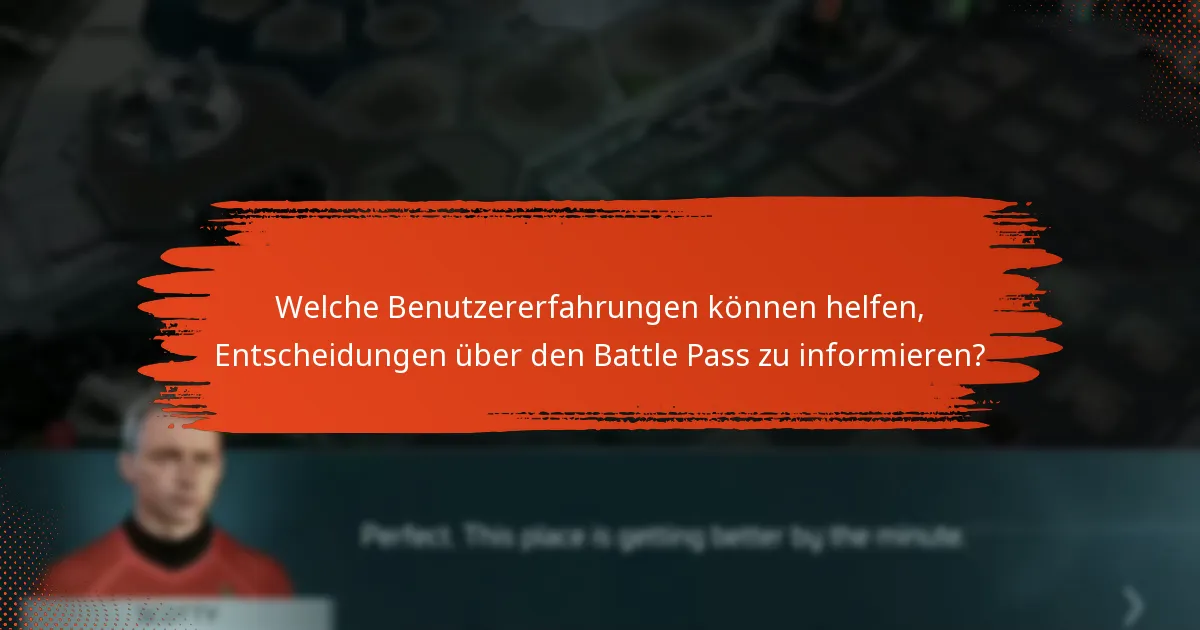 Welche Benutzererfahrungen können helfen, Entscheidungen über den Battle Pass zu informieren?