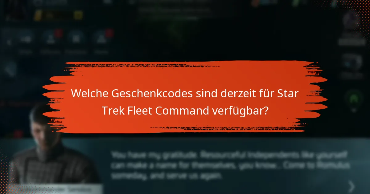 Welche Geschenkcodes sind derzeit für Star Trek Fleet Command verfügbar?