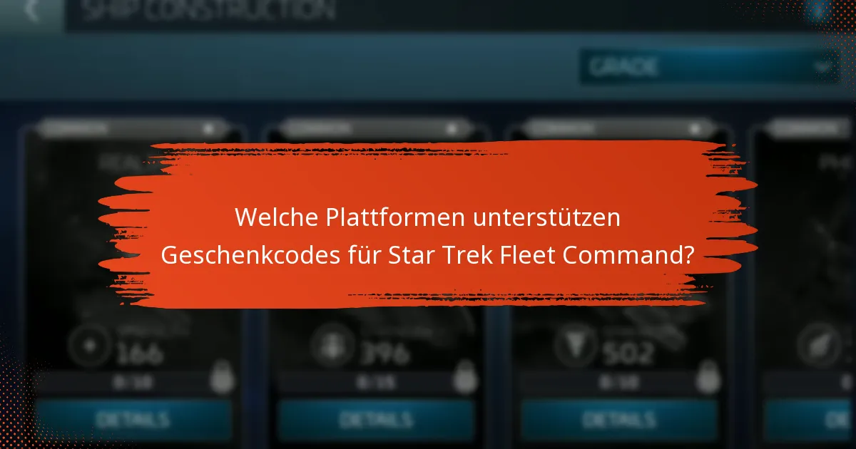 Welche Plattformen unterstützen Geschenkcodes für Star Trek Fleet Command?