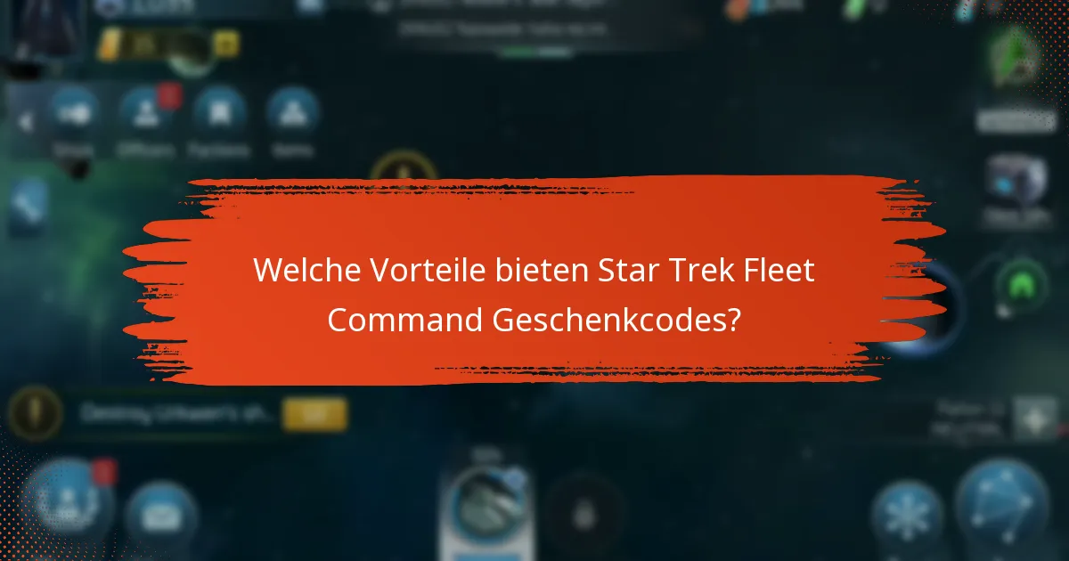 Welche Vorteile bieten Star Trek Fleet Command Geschenkcodes?