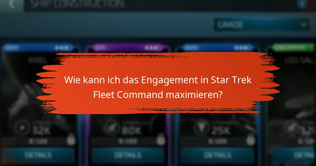 Wie kann ich das Engagement in Star Trek Fleet Command maximieren?